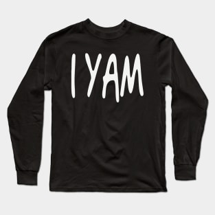 I YAM!!! Long Sleeve T-Shirt